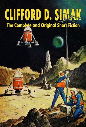 [The Complete Short Fiction of Clifford D. Simak 09] • The Complete Short Fiction